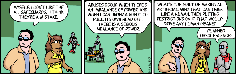 "What's the point in making an artificial mind that can think like a human, then putting restrictions on it that would drive any human insane?"