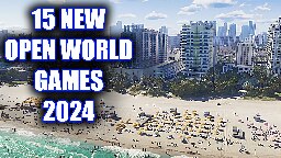 15 BRAND NEW Open World Games of 2024 And Beyond
