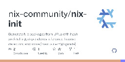 GitHub - nix-community/nix-init: Generate Nix packages from URLs with hash prefetching, dependency inference, license detection, and more [maintainer=@figsoda]