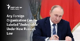 Any Foreign Organization Can Be Labeled 'Undesirable' Under New Russian Law