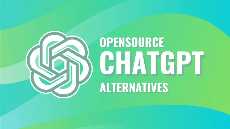 13 Best Open Source ChatGPT Alternatives