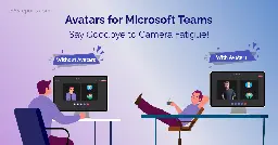 Avatars for Microsoft Teams- Say Goodbye to Camera Fatigue