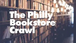 The Philadelphia Bookstore Crawl