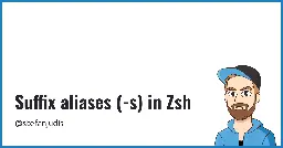 Suffix aliases (-s) in Zsh