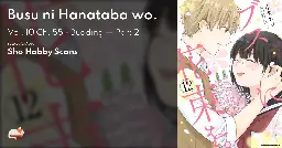 Busu ni Hanataba wo. - Vol. 10 Ch. 55 - Budding — Part 2 - MangaDex
