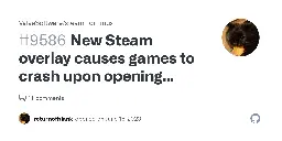 New Steam overlay causes games to crash upon opening (Xorg and Wayland) · Issue #9586 · ValveSoftware/steam-for-linux