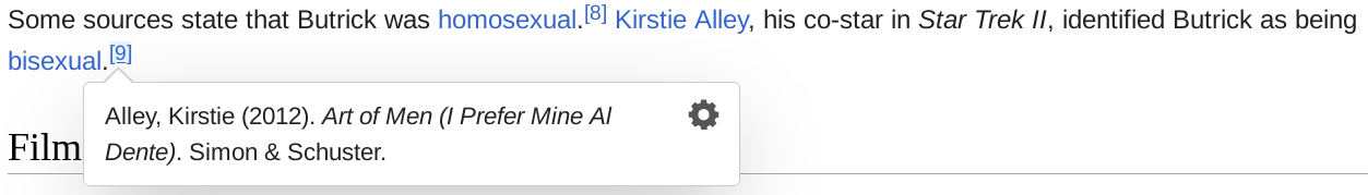 screenshot of wikipedia text "Some sources state that Butrick was homosexual.[8] Kirstie Alley, his co-star in Star Trek II, identified Butrick as being bisexual.[9]" with citation 9 saying "Alley, Kirstie (2012). Art of Men (I Prefer Mine Al Dente). Simon & Schuster."