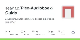 GitHub - seanap/Plex-Audiobook-Guide: A walkthrough for optimal Audiobook experience using Plex