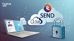 Free Secure File Sharing with Send: Share Files up to 2.5GB Privately-FireFox Send Fork | Tech Wave Arena