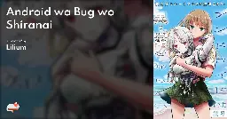 Android wa Bug wo Shiranai - MangaDex