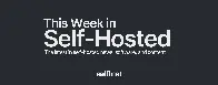 This Week in Self-Hosted (3 May 2024)