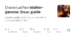 GitHub - DravenusRex/stalker-gamma-linux-guide: A guide to getting S.T.A.L.K.E.R. - G.A.M.M.A. running on GNU/LINUX.