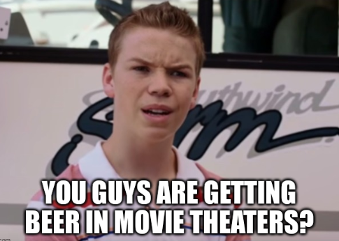 "You Guys Are Getting Paid" meme with caption "you guys are getting beer in movie theaters?"