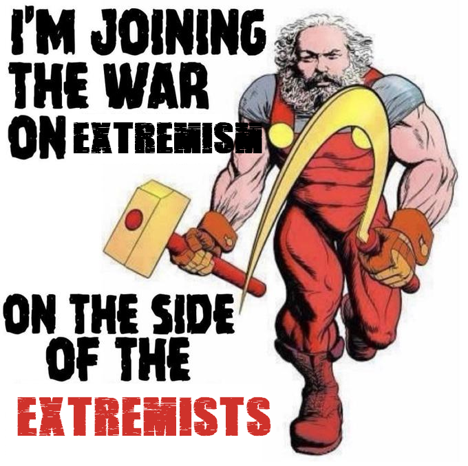 I'm joining the war on extremism... on the side of extremists