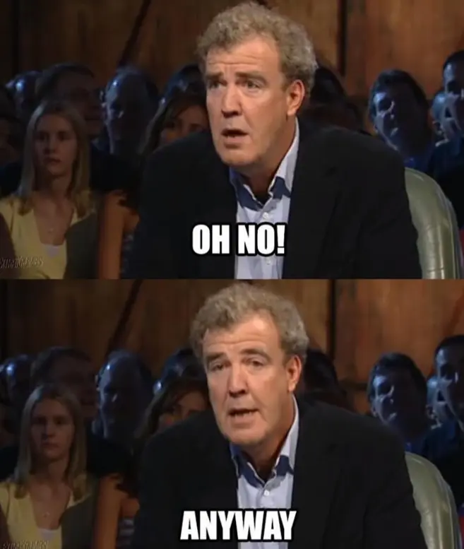 jeremy clarkson two panel &quot;oh no! anyway&quot; meme