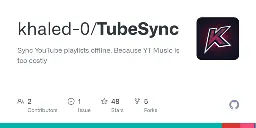 GitHub - khaled-0/TubeSync: Sync YouTube playlists offline. Because YT Music is too costly