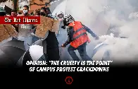 “The cruelty is the point” of campus protest crackdowns