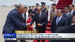 China-Arab Ties: Heads of Egypt, Bahrain, Tunisia, the UAE to attend cooperation forum in Beijing during state visits to China