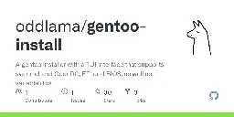 GitHub - oddlama/gentoo-install: A gentoo installer with a TUI interface that supports systemd and OpenRC, EFI and BIOS, as well as variable disk layouts using ext4, zfs, btrfs, luks and mdraid.