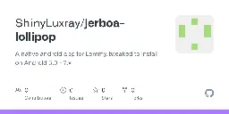 GitHub - ShinyLuxray/jerboa-lollipop: A native android app for Lemmy, tweaked to install on Android 5.0 - 7.x