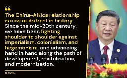 Xi Jinping: the China-Africa relationship is now at its best in history - Friends of Socialist China