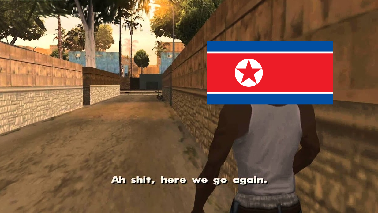 North Korea(ns): Ah shit, here we go again.