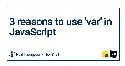 3 reasons to use 'var' in JavaScript