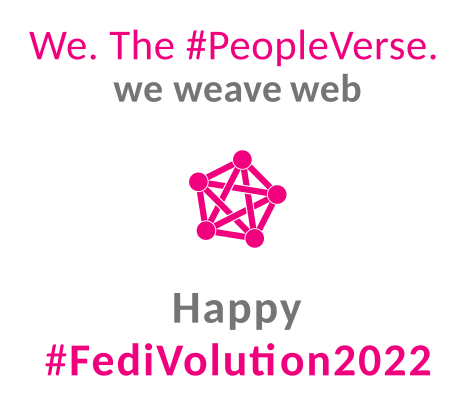 We. The #PeopleVerse. We weave web. Happy #Fedivolution2022