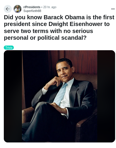 reddit post saying "Did you know Barack Obama is the first president since Eisenhower to serve two terms with no serious personal or political scandal?