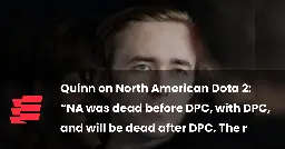 Quinn on North American Dota 2: “NA was dead before DPC, with DPC, and will be dead after DPC. The region is just permadead.” | Esports.gg