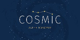 COSMIC: The Road to Alpha