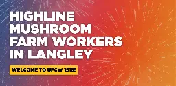 Highline Workers Become Largest Group of Farmworkers to Unionize in Canadian History - UFCW 1518