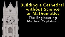 Building a Cathedral without Science or Mathematics: The Engineering Method Explained