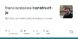 GitHub - francisrstokes/construct-js: 🛠️A library for creating byte level data structures.