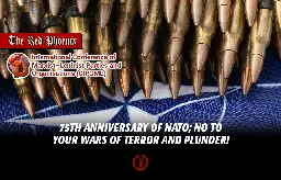 75th Anniversary of NATO; No to your wars of terror and plunder!