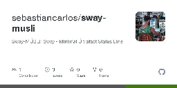 GitHub - sebastiancarlos/sway-musli: Sway-MÜSLI: Sway - Minimal Ültrafast Status LIne