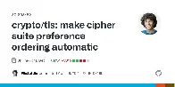 Go 1.18 will ignore CipherSuite ordering provided by the user