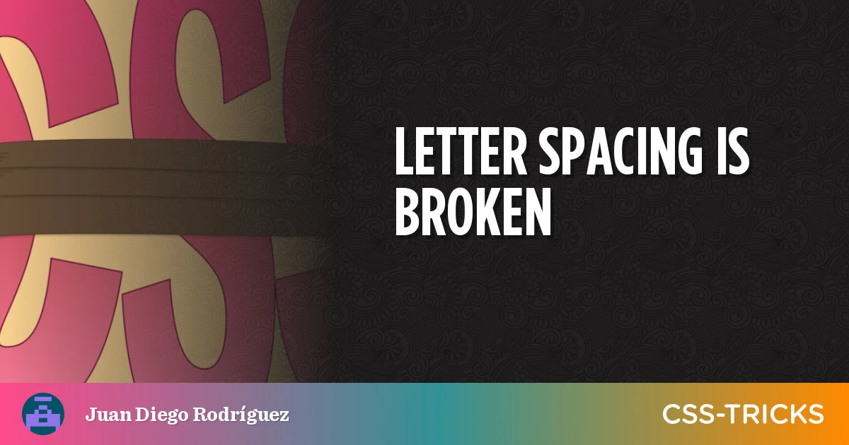 Letter Spacing Is Broken And There's Nothing We Can Do About It... Maybe | CSS-Tricks