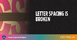 Letter Spacing Is Broken And There's Nothing We Can Do About It... Maybe | CSS-Tricks