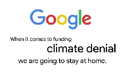 Today Google stops funding climate change deniers