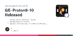 Release GE-Proton9-10 Released · GloriousEggroll/proton-ge-custom