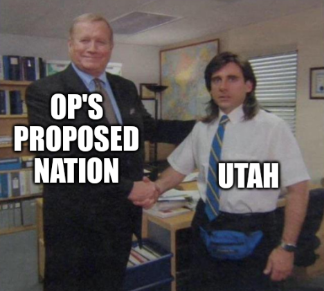Young Michael Scott Shaking Ed Truck's Hand meme with Truck as "OP's proposed nation" and Scott as "Utah"