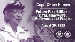 Capt. Grace Hopper on Future Possibilities: Data, Hardware, Software, and People (1982)