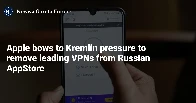 Apple bows to Kremlin pressure to remove leading VPNs from Russian AppStore
