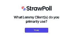 What Lemmy Client(s) do you primarily use? - Online Poll - StrawPoll.com