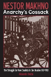 Nestor Makhno — Anarchy's Cossack: The Struggle for Free Soviets in Ukraine 1917-1921 [Full Audiobook] : Alexandre Skirda : Free Download, Borrow, and Streaming : Internet Archive