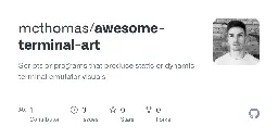GitHub - mcthomas/awesome-terminal-art: Scripts or programs that produce static or dynamic terminal emulator visuals
