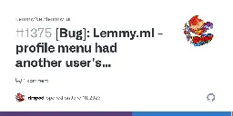 [Bug]: Lemmy.ml - profile menu had another user's username · Issue #1375 · LemmyNet/lemmy-ui