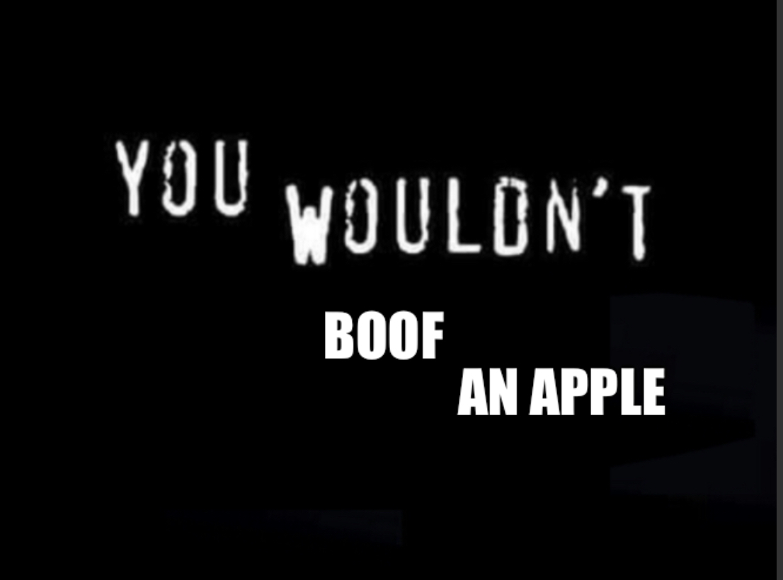 you wouldn’t boof an apple