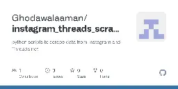 GitHub - Ghodawalaaman/instagram_threads_scraper: python scripts to scrape data from Instagram and Threads.net